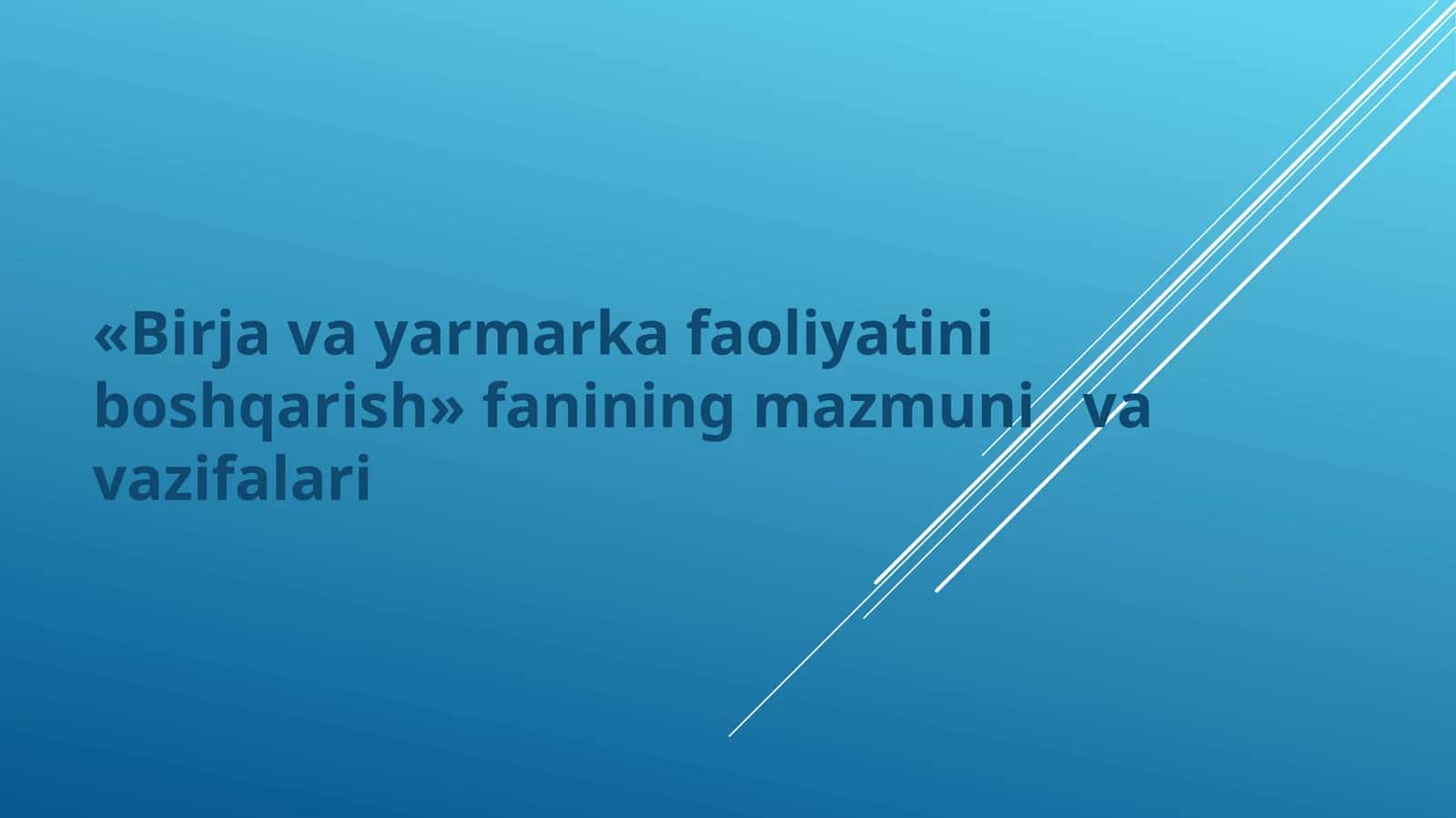 «Birja va yarmarka faoliyatini boshqarish» fanining mazmuni va vazifalari 1