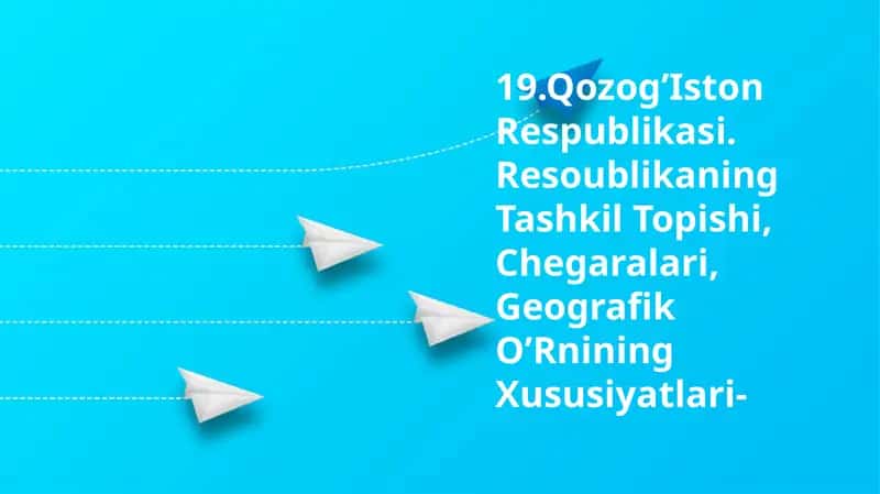 Qozogʻiston Respublikasi. Resoublikaning Tashkil Topishi, Chegaralari, Geografik O’Rnining Xususiyatlari 1