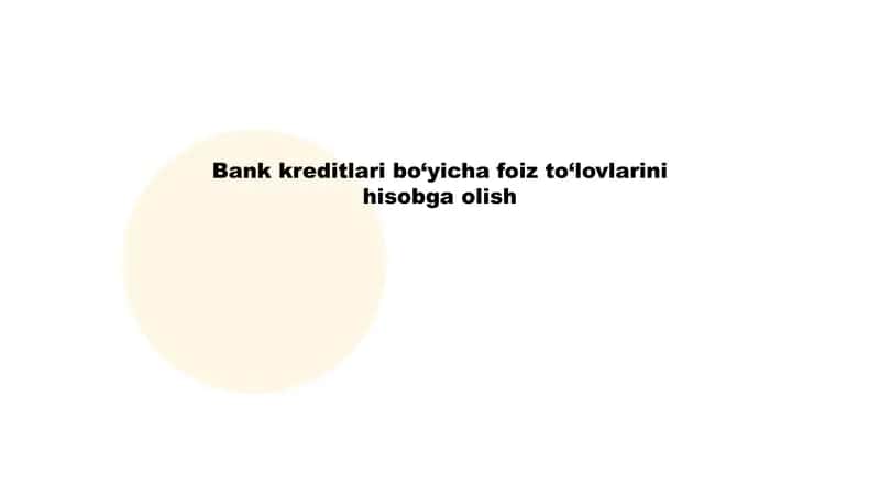 bank kreditlari boyicha foiz to'lovlarni hisobga olish 1
