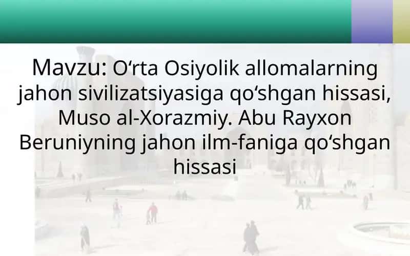 O‘rta Osiyolik allomalarning jahon sivilizatsiyasiga qo‘shgan hissasi, Muso al-Xorazmiy. Abu Rayxon Beruniyning jahon ilm-faniga qo‘shgan hissasi 1