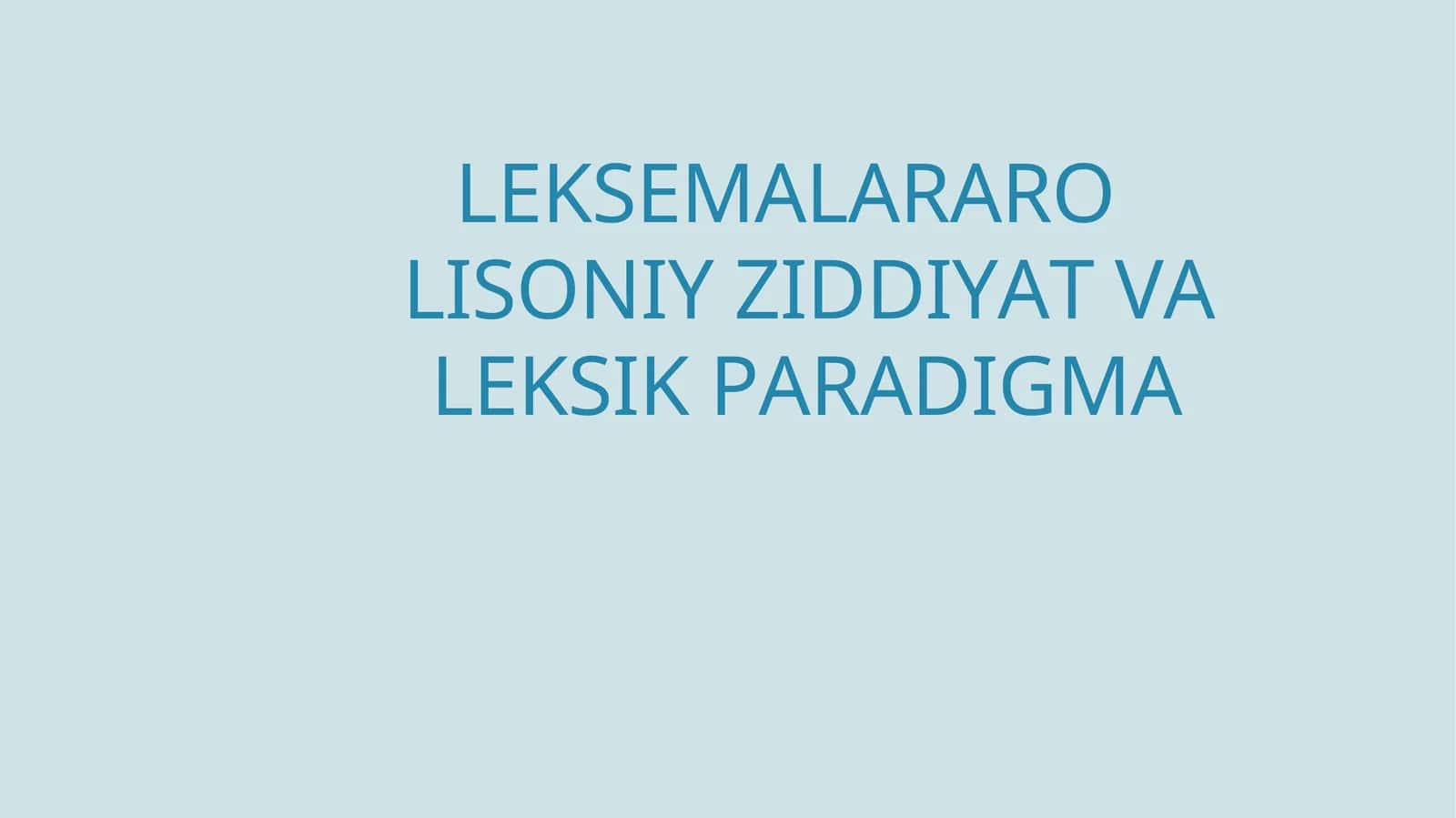 LEKSEMALARARO LISONIY ZIDDIYAT VA LEKSIK PARADIGMA 1