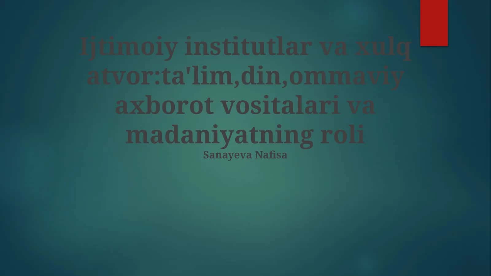 Ijtimoiy institutlar va xulq atvor:ta'lim,din,ommaviy axborot vositalari va madaniyatning roli 1