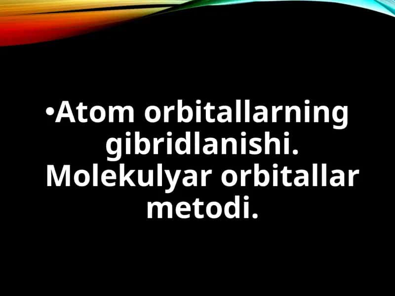 Atomorbitlarninggibridlanishi.Molekulyarorbitallarmetodi 1