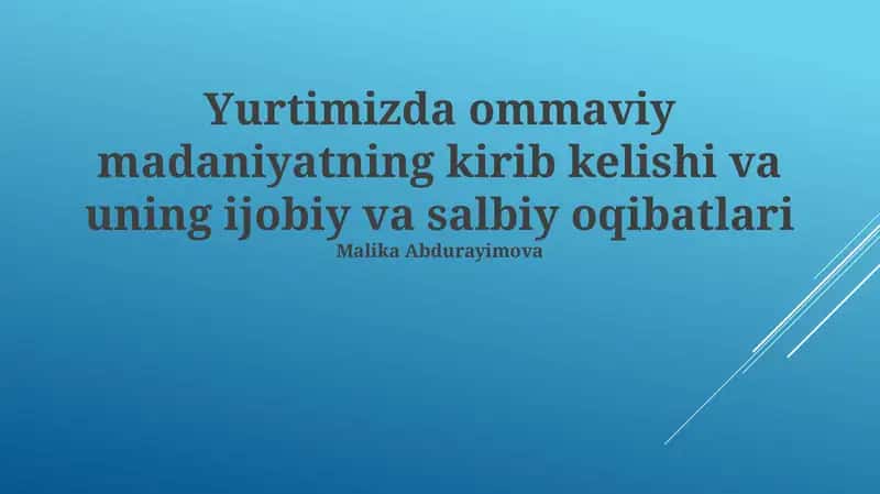Yurtimizda ommaviy madaniyatning kirib kelishi va uning ijobiy va salbiy oqibatlari 1