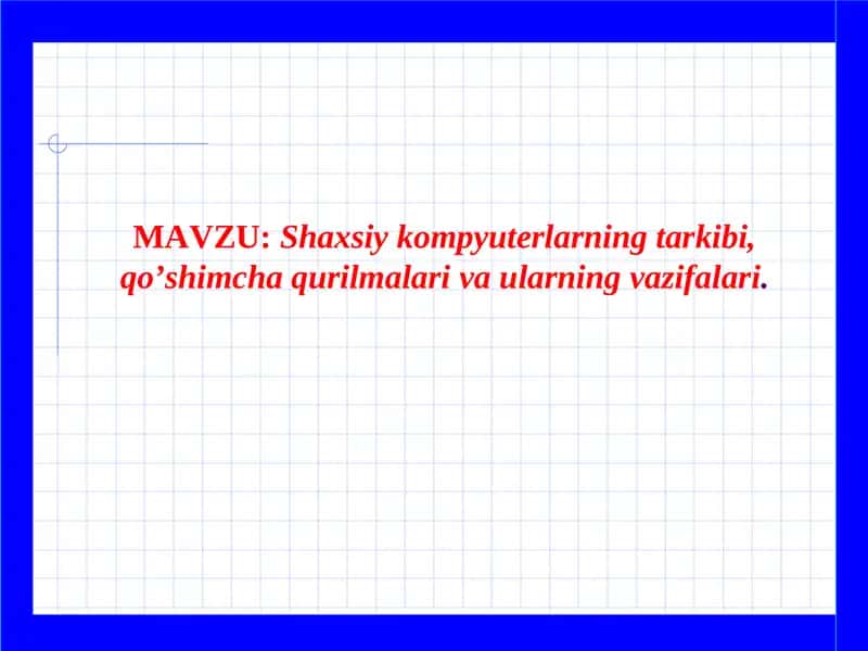 Shaxsiy kompyuterlarning tarkibi, qo‘shimcha qurilmalari va ularning vazifalari 1