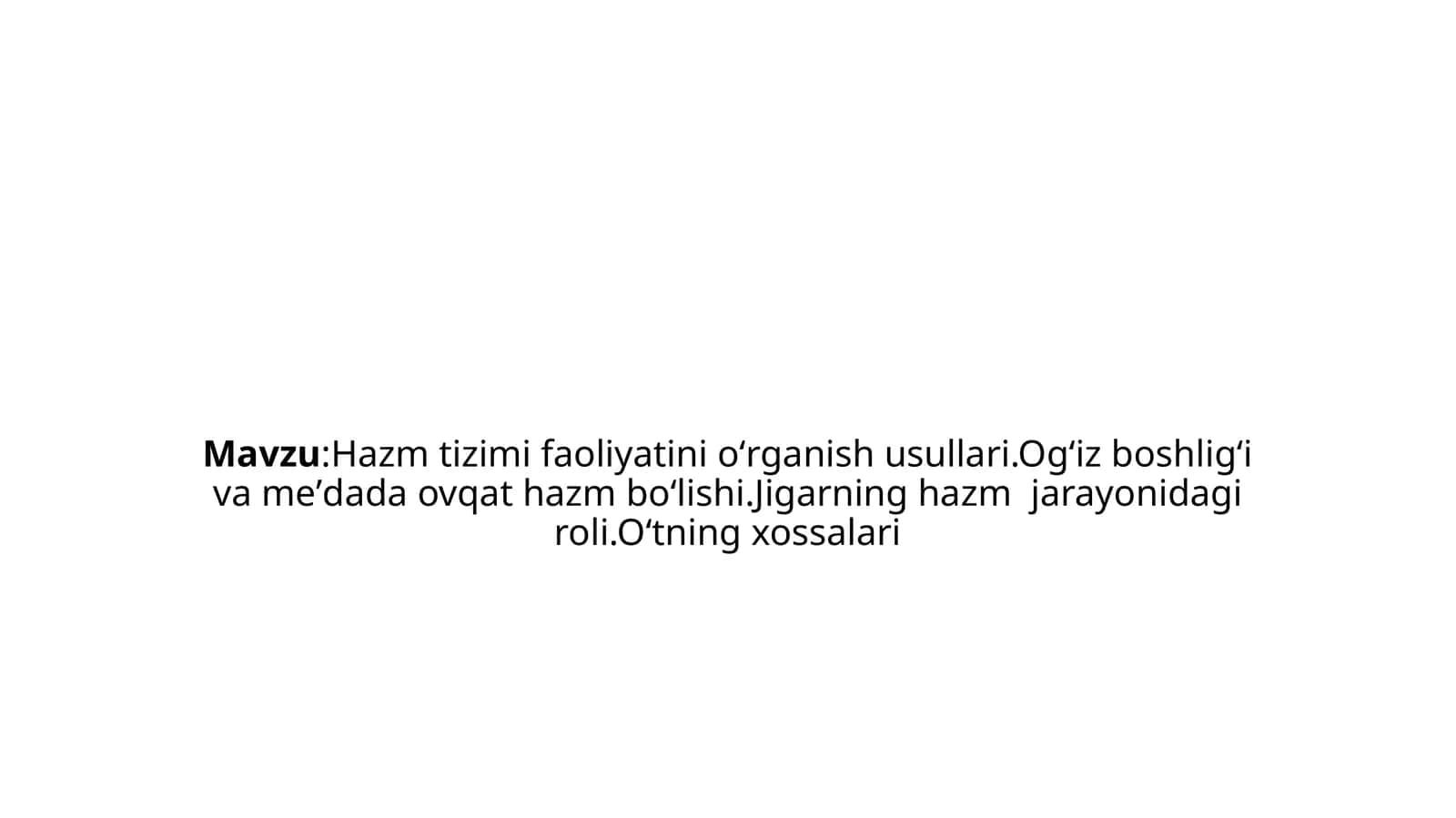 Hazmtizimi faoliyatinioʻrganishusullari.Ogʻizboshligʻivameʼdadaovqat hazmboʻlishi.Jigarninghazm jarayonidagiroli.Oʻtningxossalari 1