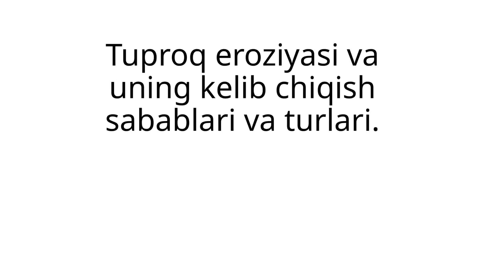 Tuproq eroziyasi va uning kelib chiqish sabablari va turlari 1