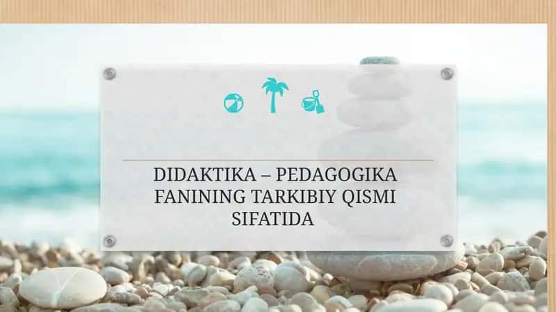 Umumiy pedagogika DIDAKTIKA – PEDAGOGIKA FANINING TARKIBIY QISMI SIFATIDA 1