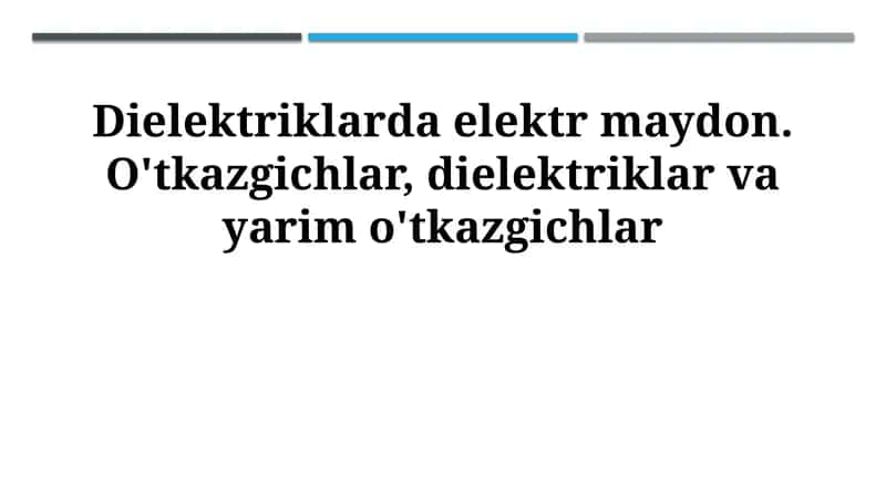 Dielektriklarda elektr maydon. O'tkazgichlar, dielektriklar va yarim o'tkazgichlar 1
