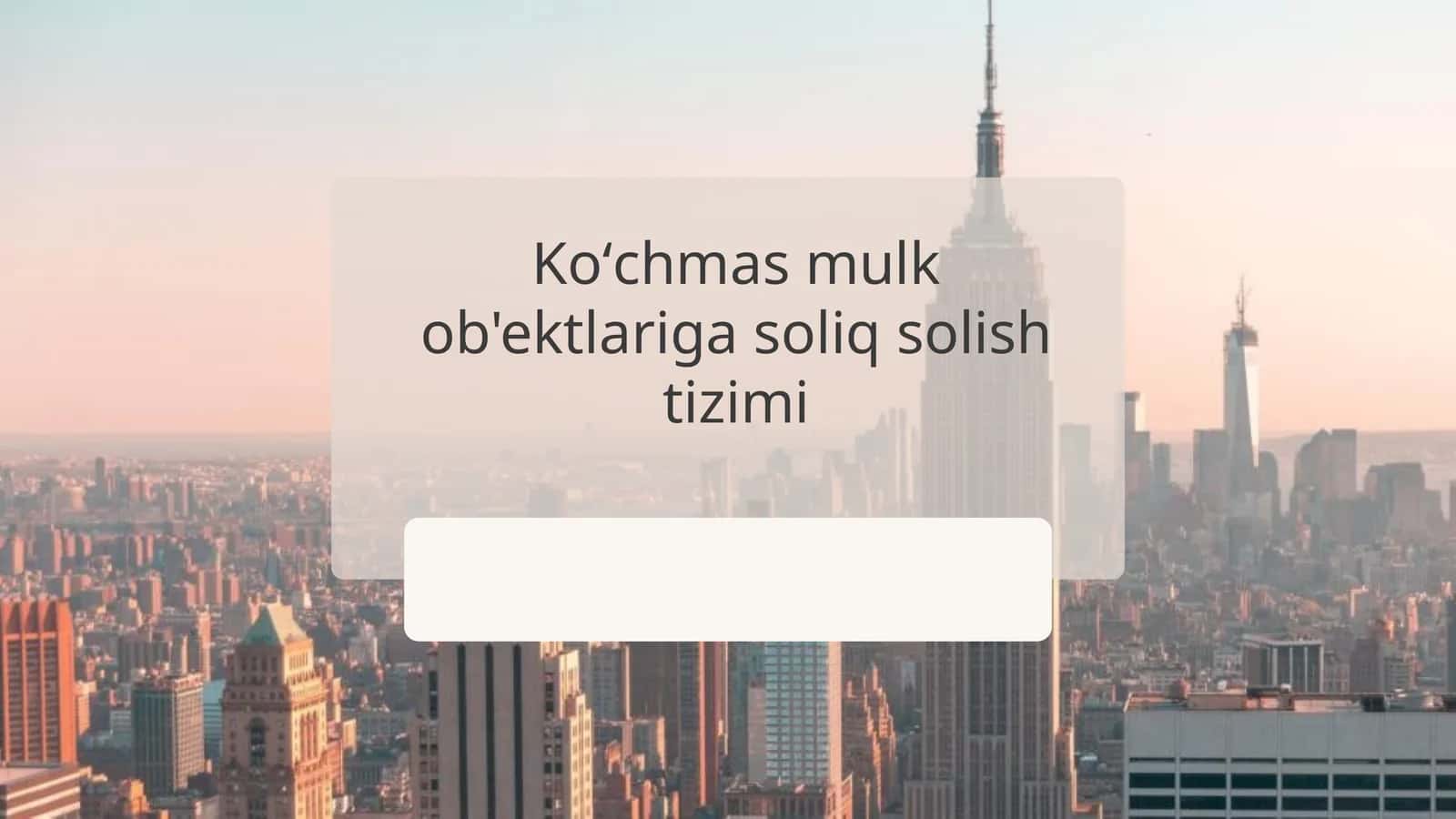 Koʻchmas mulk ob'ektlariga soliq solish tizimi 1
