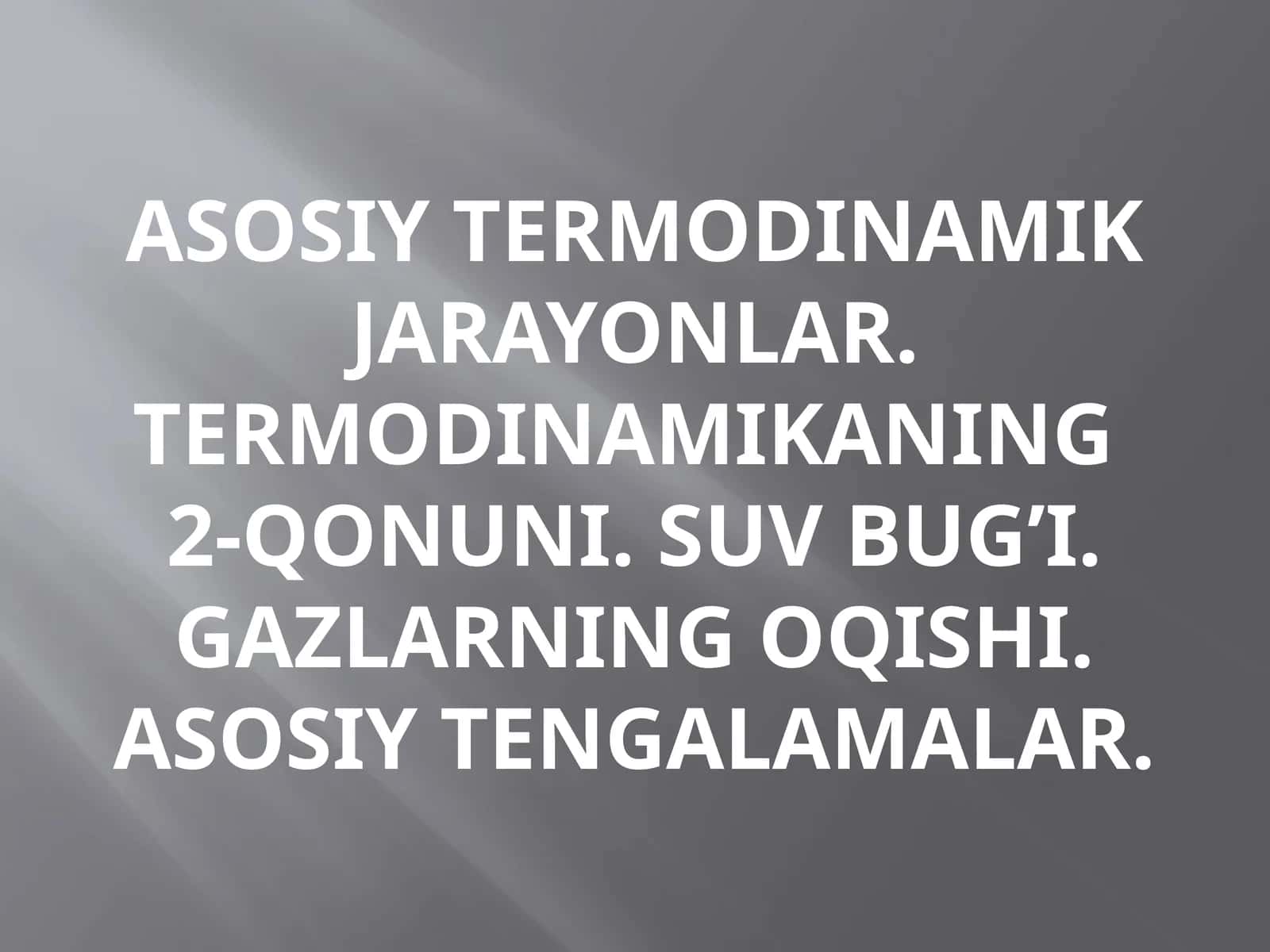 Asosiy termodinamik jarayonlar. Termodinamikaning 2-qonuni. Suv bug'i. Gazlarning oqishi. Asosiy tenglamalar 1