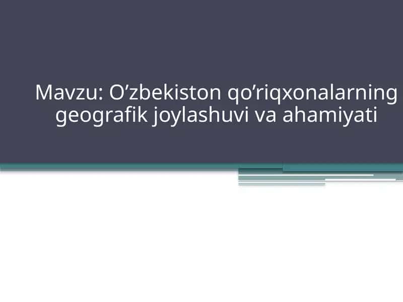 O’zbekistonqo’riqxonalarning geografik joylashuvi va ahamiyati 1