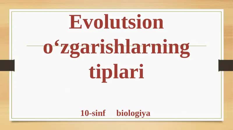 Evolutsion o‘zgarishlarning tiplari 1