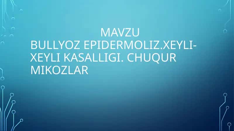 Bullyoz epidermoliz. Xeyli-Xeyli kasalligi. Chuqur mikozlar 1