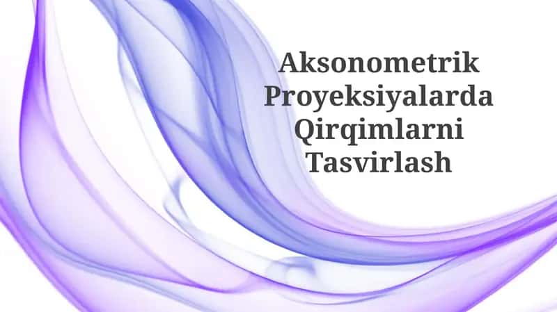 Aksonometrik ProyeksiyalardaQirqimlarniTasvirlash 1