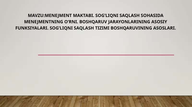 Menejment maktabi. Sog’liqni saqlash sohasida menejmentning o’rni. Boshqaruv jarayonlarining asosiy funksiyalari. Sog’liqni saqlash tizimi boshqaruvining asoslari. 1