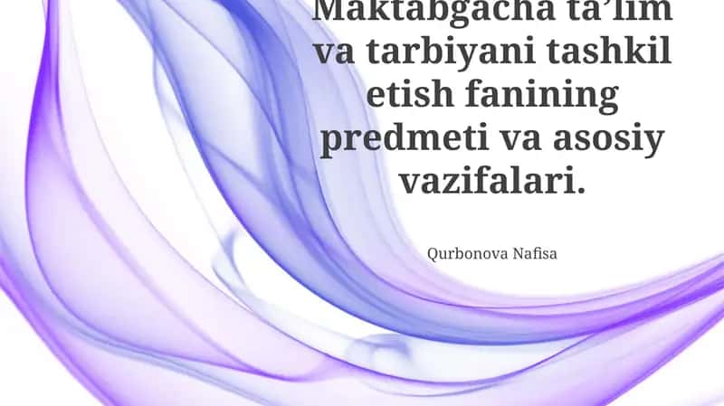 Maktabgacha taʼlim va tarbiyani tashkil etish fanining predmeti va asosiy vazifalari 1