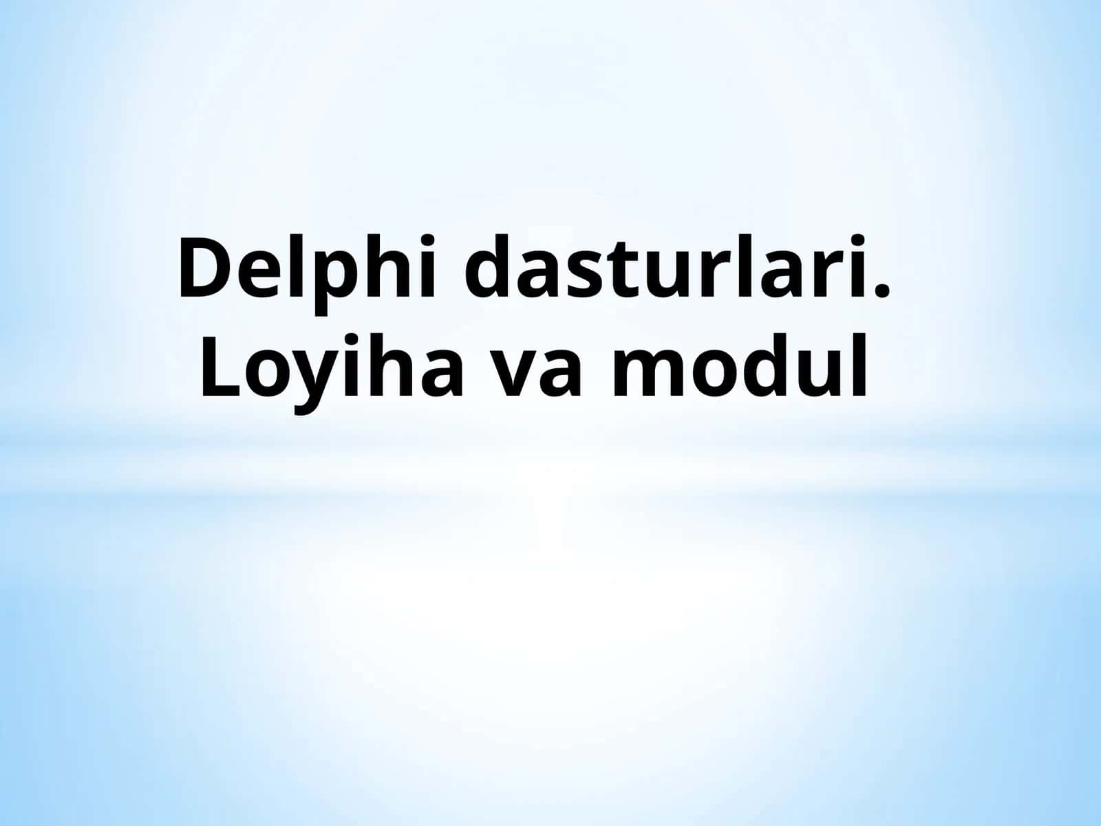 Delphi dasturlari. Loyiha va modul 1