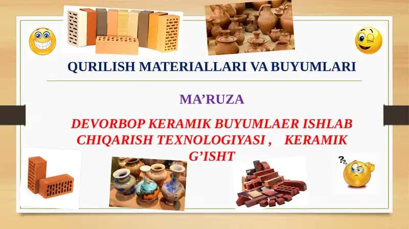 QURILISH MATERIALLARI VA BUYUMLARIMA’RUZADEVORBOP KERAMIK BUYUMLAER ISHLAB CHIQARISH TEXNOLOGIYASI, KERAMIK G’ISHT 1