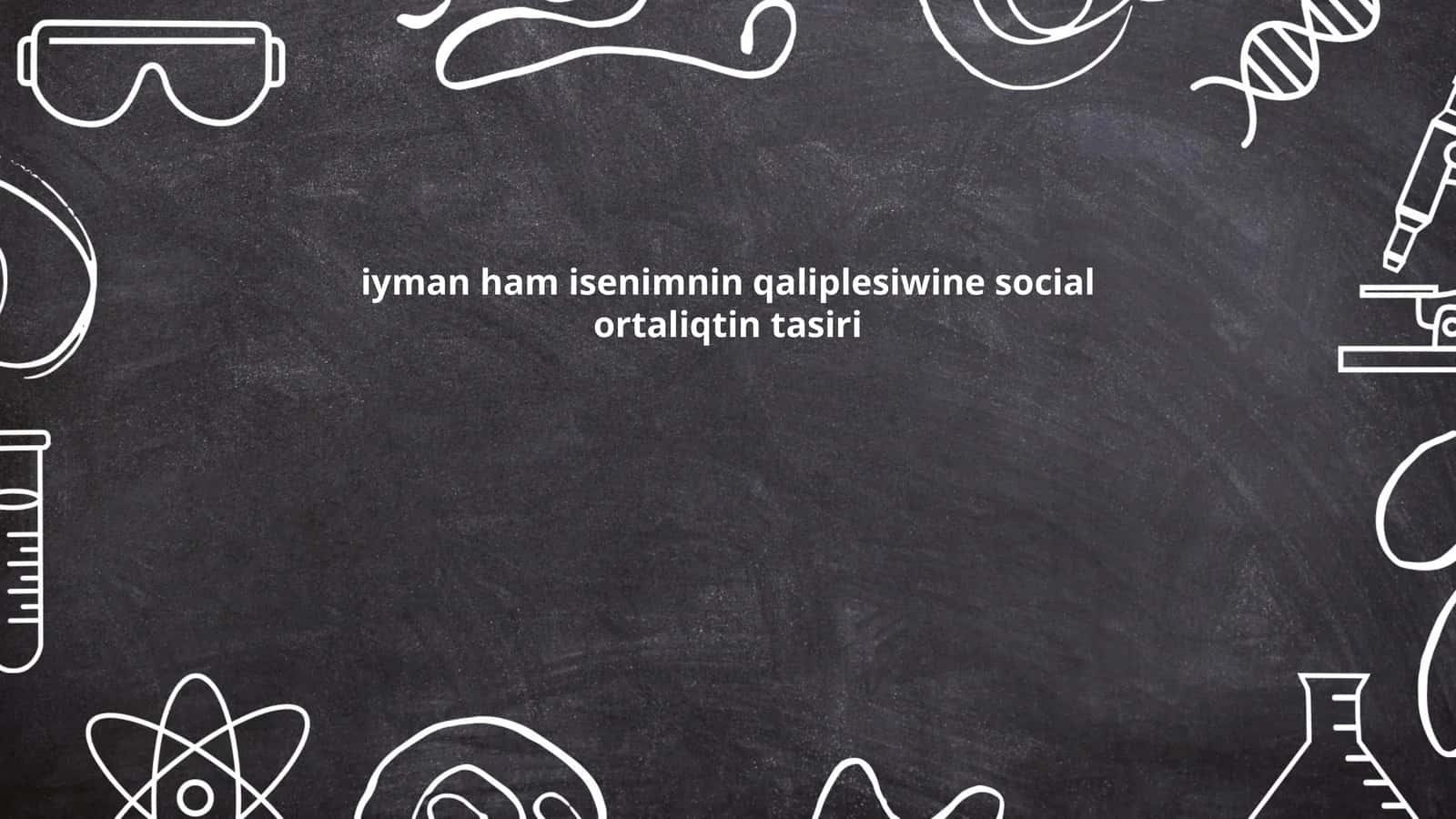 iyman ham isenimnin qaliplesiwine social ortaliqtin tasiri 1