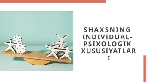 SHAXSNING INDIVIDUAL-PSIXOLOGIK XUSUSIYATLARI 1