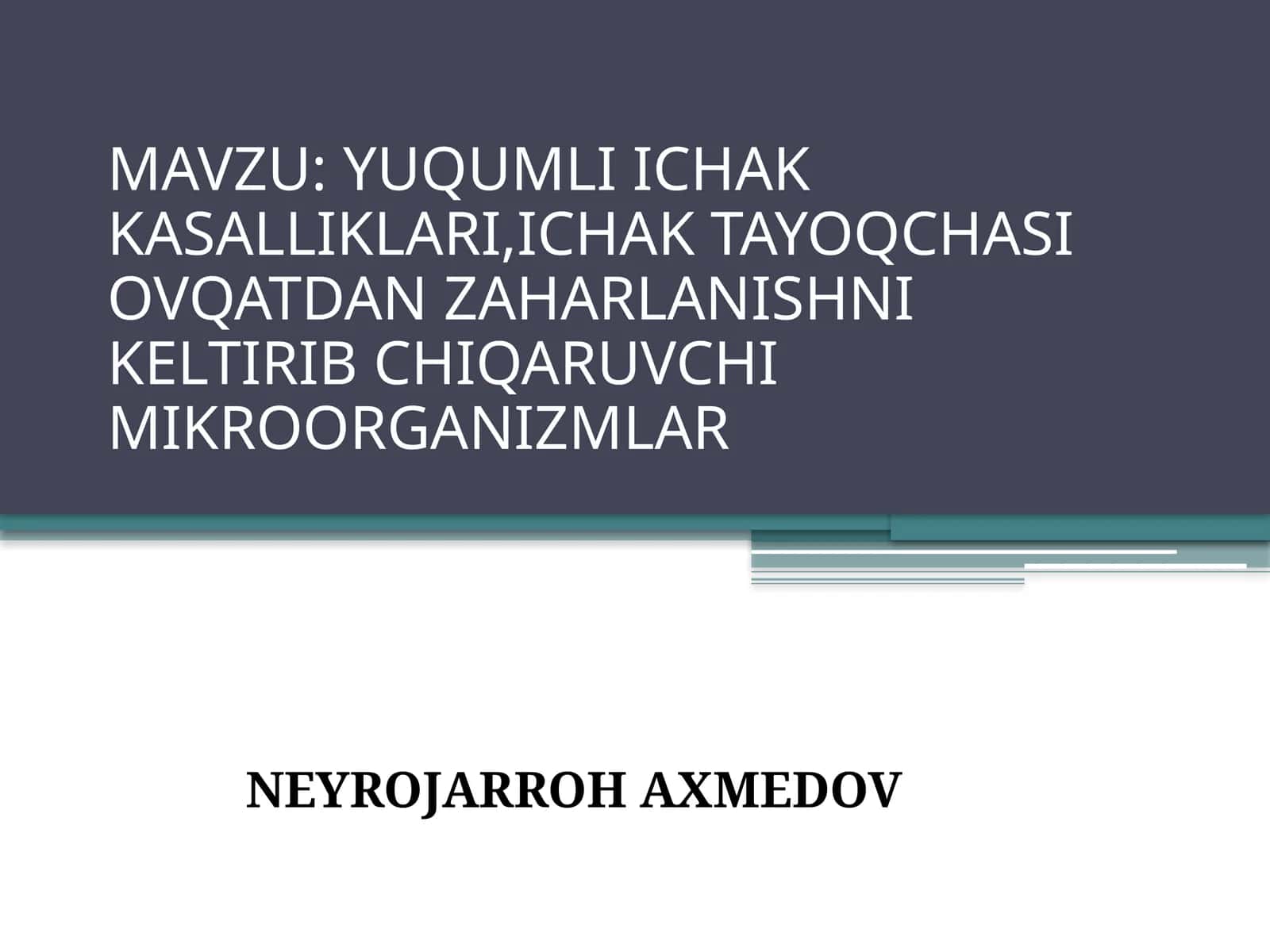 YUQUMLI ICHAK KASALLIKLARI,ICHAK TAYOQCHASIOVQATDAN ZAHARLANISHNI KELTIRIB CHIQARUVCHI MIKROORGANIZMLAR 1