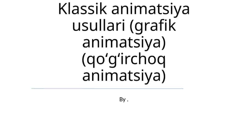 Klassik animatsiya usullari (grafik animatsiya) (qoʻgʻirchoq animatsiya) 1