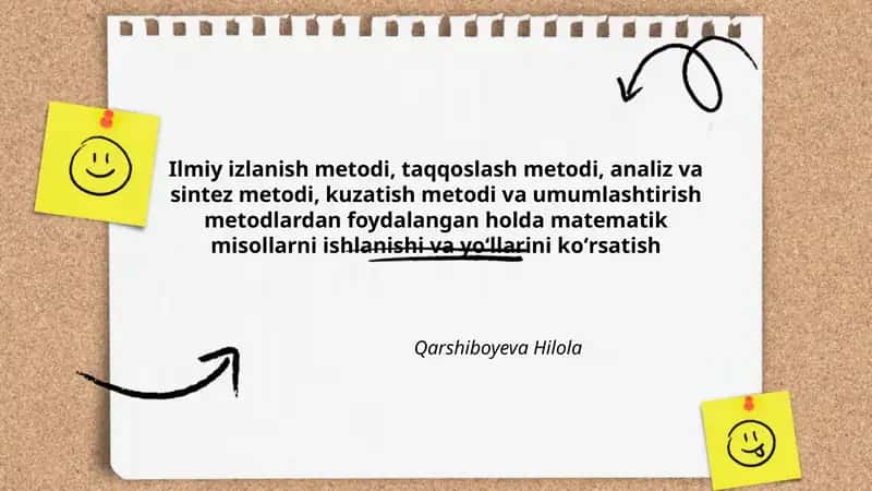 Ilmiy izlanish metodi, taqqoslash metodi, analiz va sintez metodi, kuzatish metodi va umumlashtirish metodlardan foydalangan holda matematik misollarni ishlanishi va yoʻllarini koʻrsatish 1