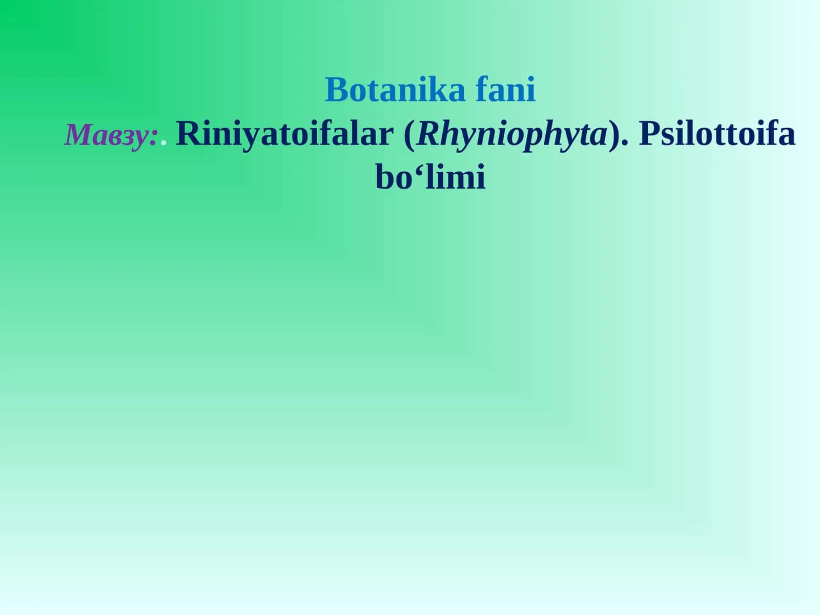 Riniyatoifalar (Rhyniophyta). Psilottoifa bo‘limi 1