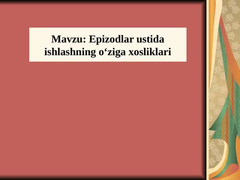 Epizodlar ustida ishlashning oʻziga xosliklari 1