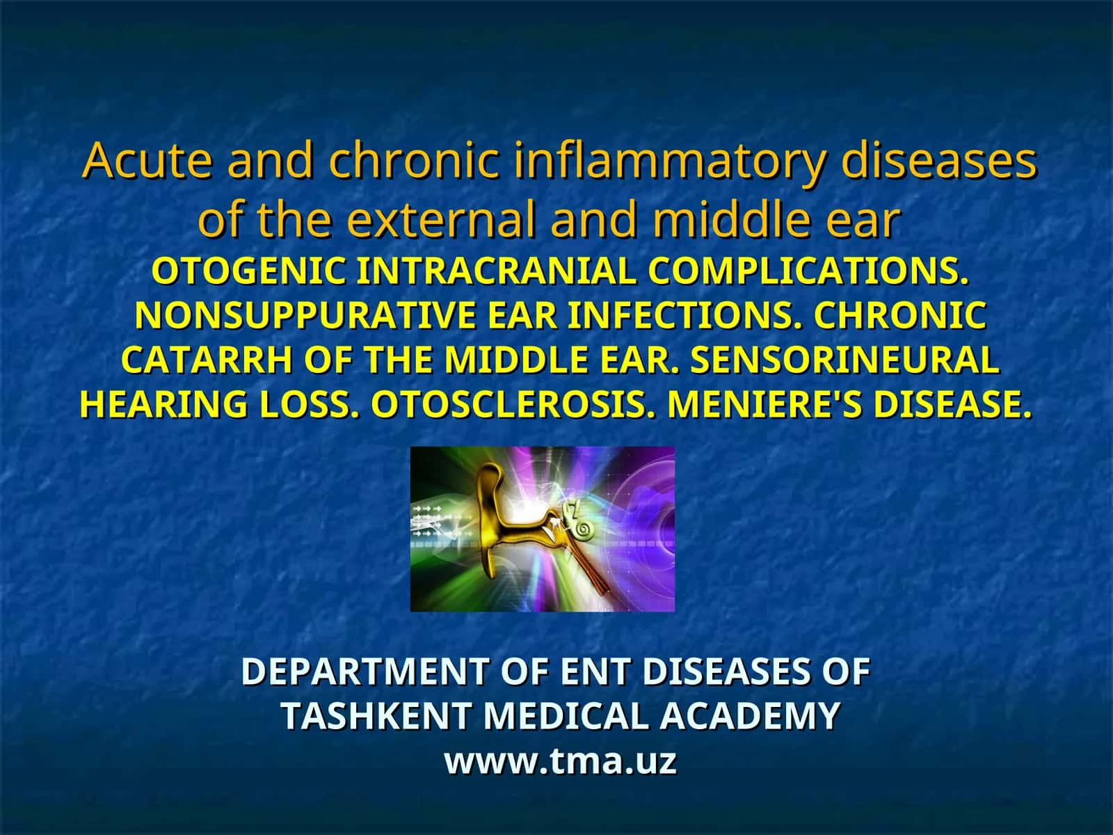 OTOGENIC INTRACRANIAL COMPLICATIONS. NONSUPPURATIVE EAR INFECTIONS. CHRONIC CATARRH OF THE MIDDLE EAR. SENSORINEURAL HEARING LOSS. OTOSCLEROSIS. MENIERE'S DISEASE 1