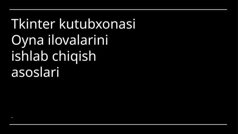 Tkinter kutubxonasi O'ynailovalarini ishlab chiqish asoslari 1