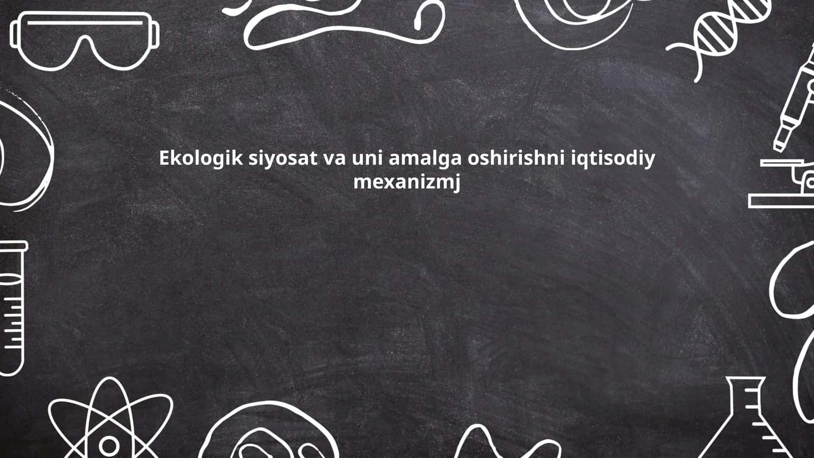 Ekologik siyosat va uni amalga oshirishni iqtisodiy mexanizm 1