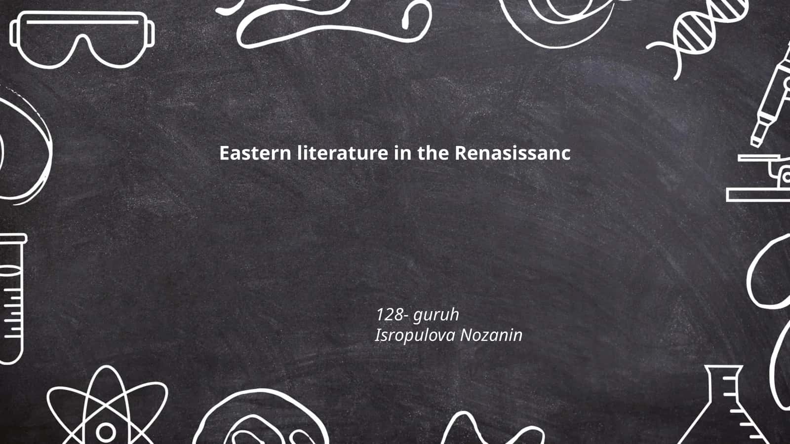 Eastern literature in the Renasissanc 128- guruh Isropulova Nozanin 1