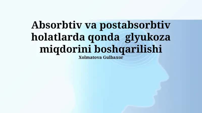 Absorbtiv va postabsorbtiv holatlarda qonda glyukoza miqdorini boshqarilishi 1