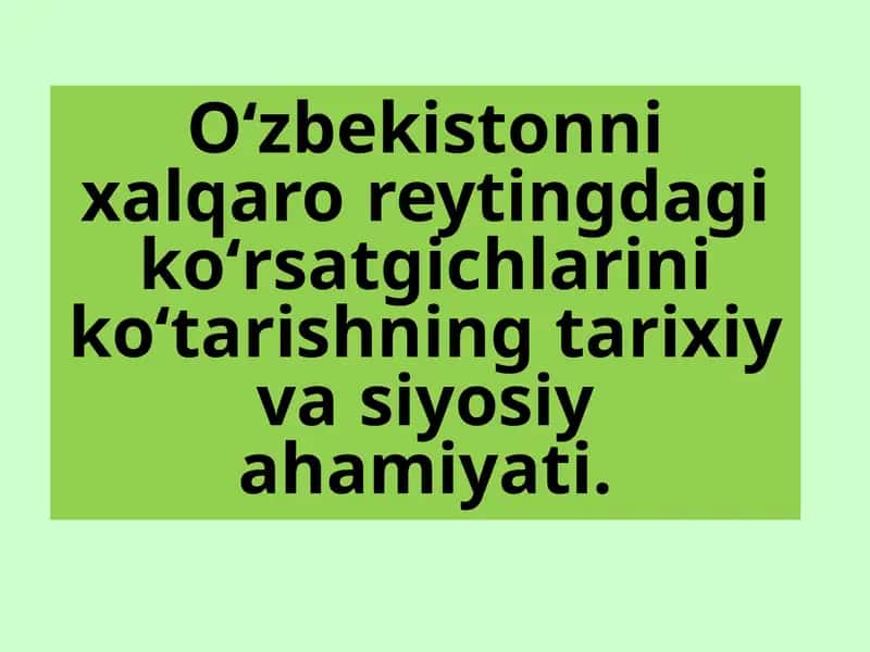 Oʻzbekistonnixalqaro reytingdagikoʻrsatgichlarinikoʻtarishningtarixiy va siyosiy ahamiyati 1