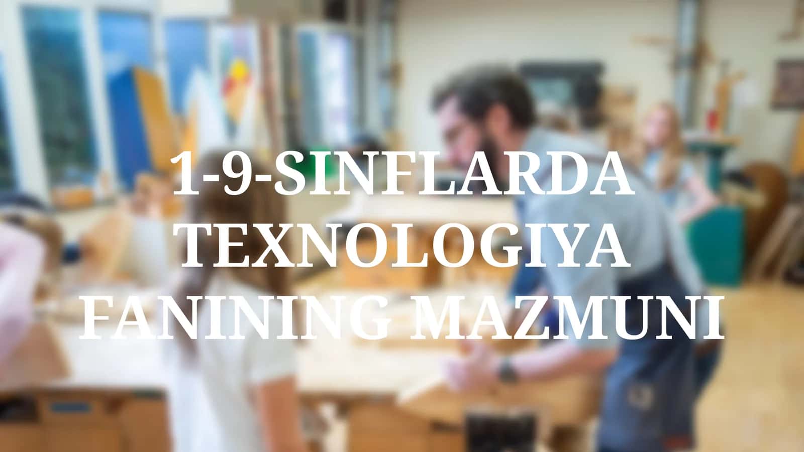 1-9-SINFLARDA TEXNOLOGIYA FANINING MAZMUNI 1