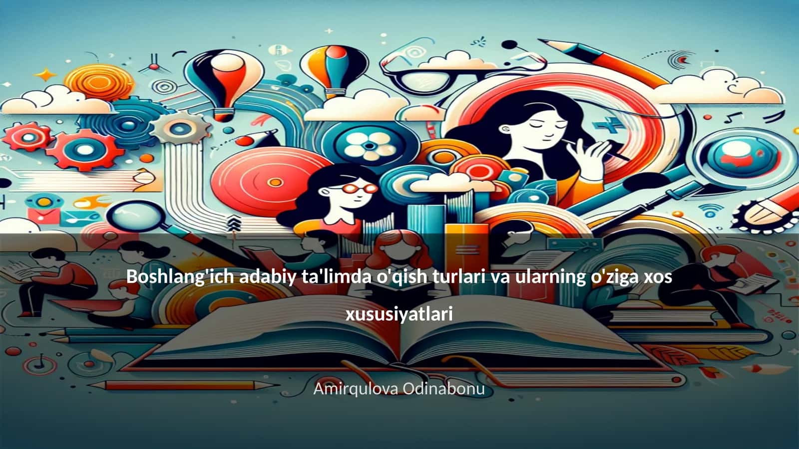 Boshlang'ich adabiy ta'limda o'qish turlari va ularning o'ziga xos xususiyatlari 1
