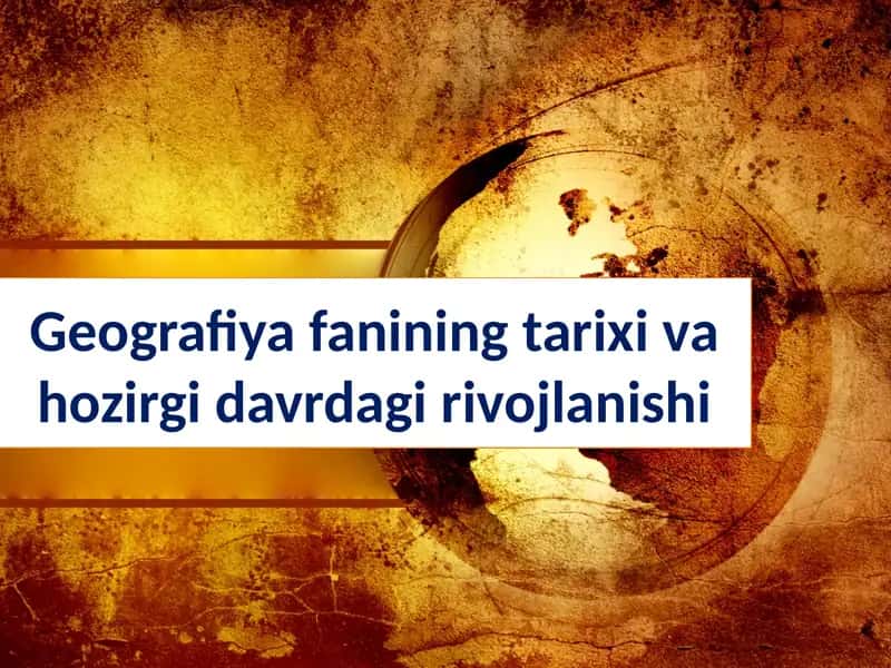 Geografiya fanining tarixi va hozirgi davrdagi rivojlanishi 1