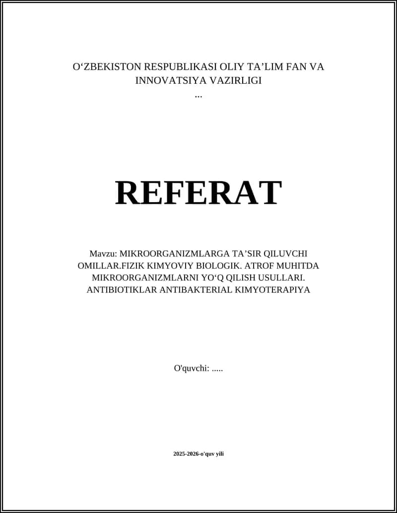 MIKROORGANIZMLARGA TA’SIR QILUVCHI OMILLAR.FIZIK KIMYOVIY BIOLOGIK. ATROF MUHITDA MIKROORGANIZMLARNI YOʻQ QILISH USULLARI. ANTIBIOTIKLAR ANTIBAKTERIAL KIMYOTERAPIYA 1