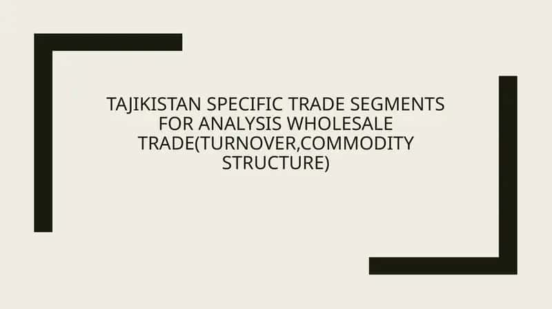 Tajikistan specific trade segments for analysis Wholesale trade(turnover,commodity structure) 1