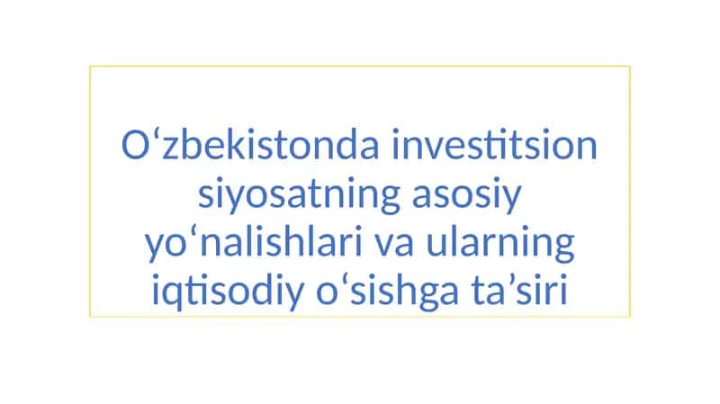 Oʻzbekistonda investitsion siyosatning asosiy yo‘nalishlari 1