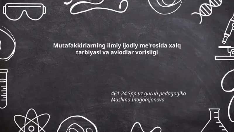 Mutafakkirlarning ilmiy ijodiy me'rosida xalq tarbiyasi va avlodlar vorisligi 1