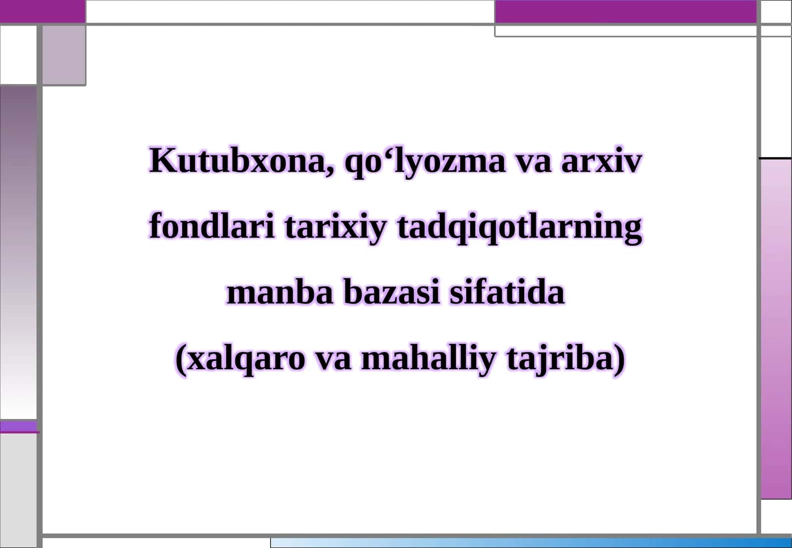 Kutubxona, qo‘lyozma va arxiv fondlari tarixiy tadqiqotlarning asosiy manbalar zasi sifatida 1