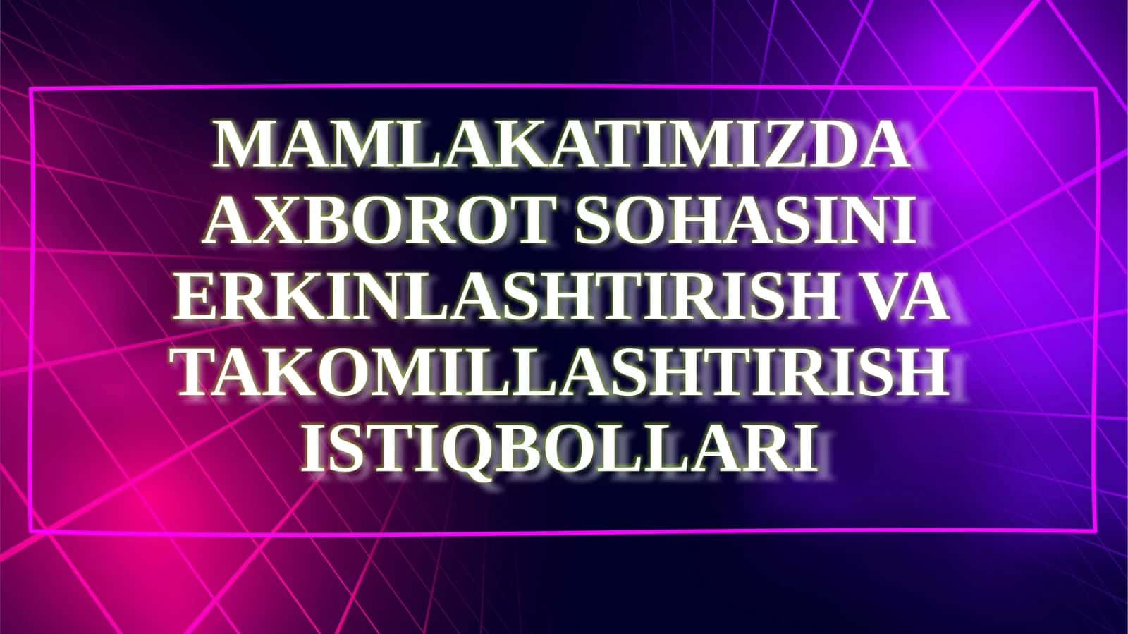 Axborot sohasini erkInlashtIrish va takomillashtIrish istIqboLLarI 1