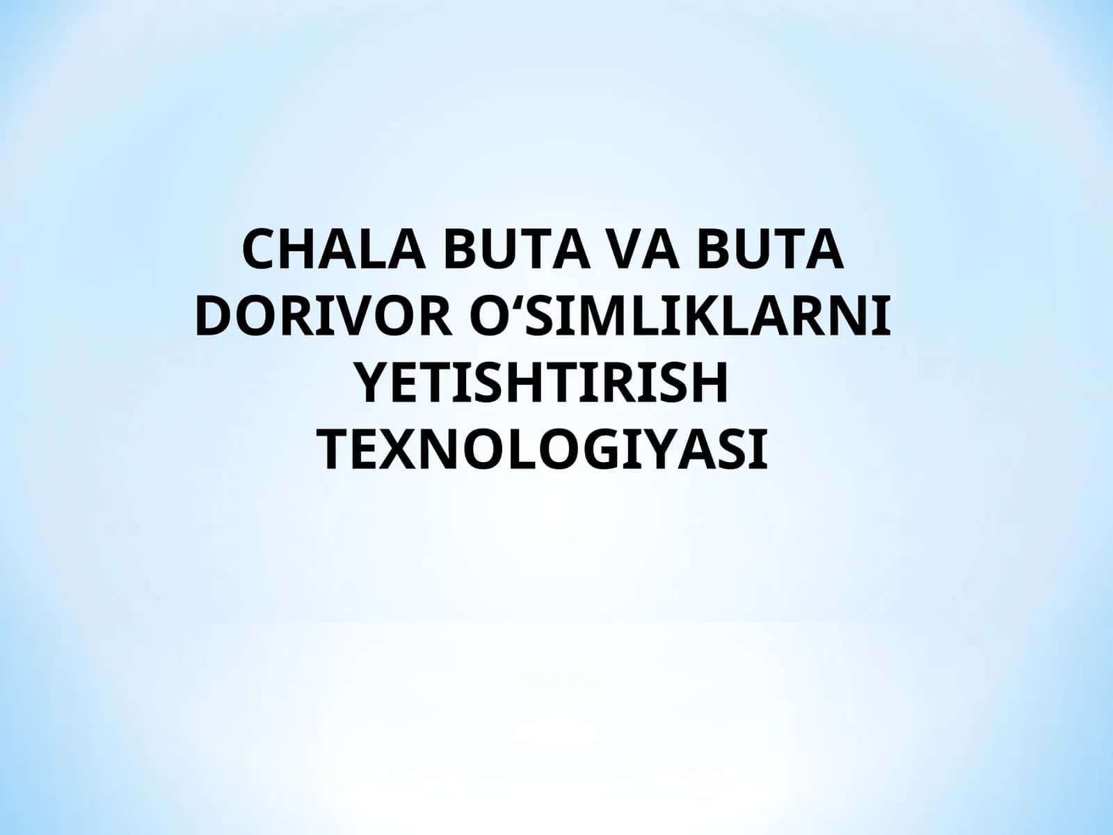 CHALA BUTA VA BUTA DORIVOR O‘SIMLIKLARNI YETISHTIRISH TEXNOLOGIYASI 1