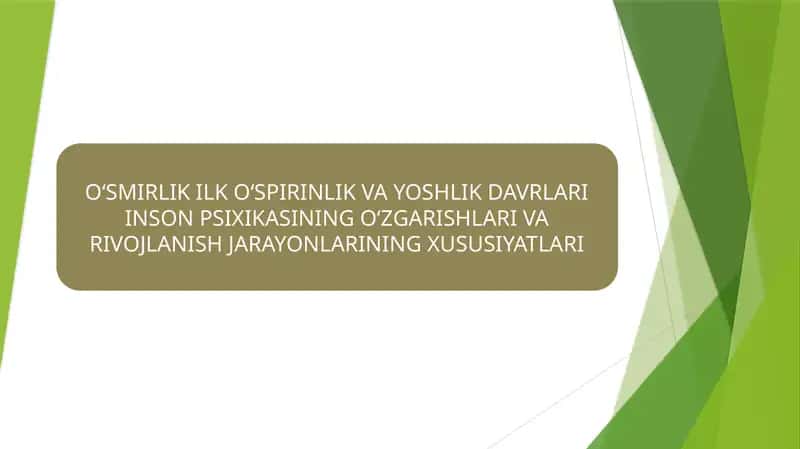 O‘SMIRLIK ILK O‘SPIRINLIK VA YOSHLIK DAVRLARI INSON PSIXIKASINING O‘ZGARISHLARI VA RIVOJLANISH JARAYONLARI XUSUSIYATLARI 1