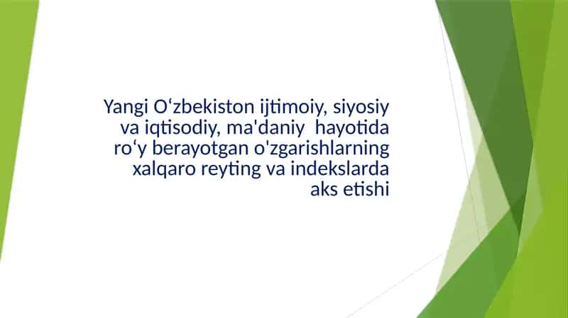 Yangi O‘zbekiston ijtimoiy, siyosiy va iqtisodiy, ma'daniy  hayotida ro‘y berayotgan o'zgarishlarning xalqaro reyting va indekslarda aks etishi 1