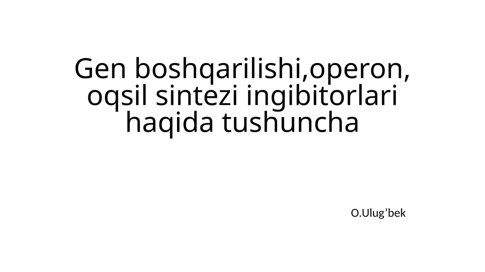 Gen boshqarilishi, operon, oqsil sintezi ingibitorlari haqida tushuncha 1