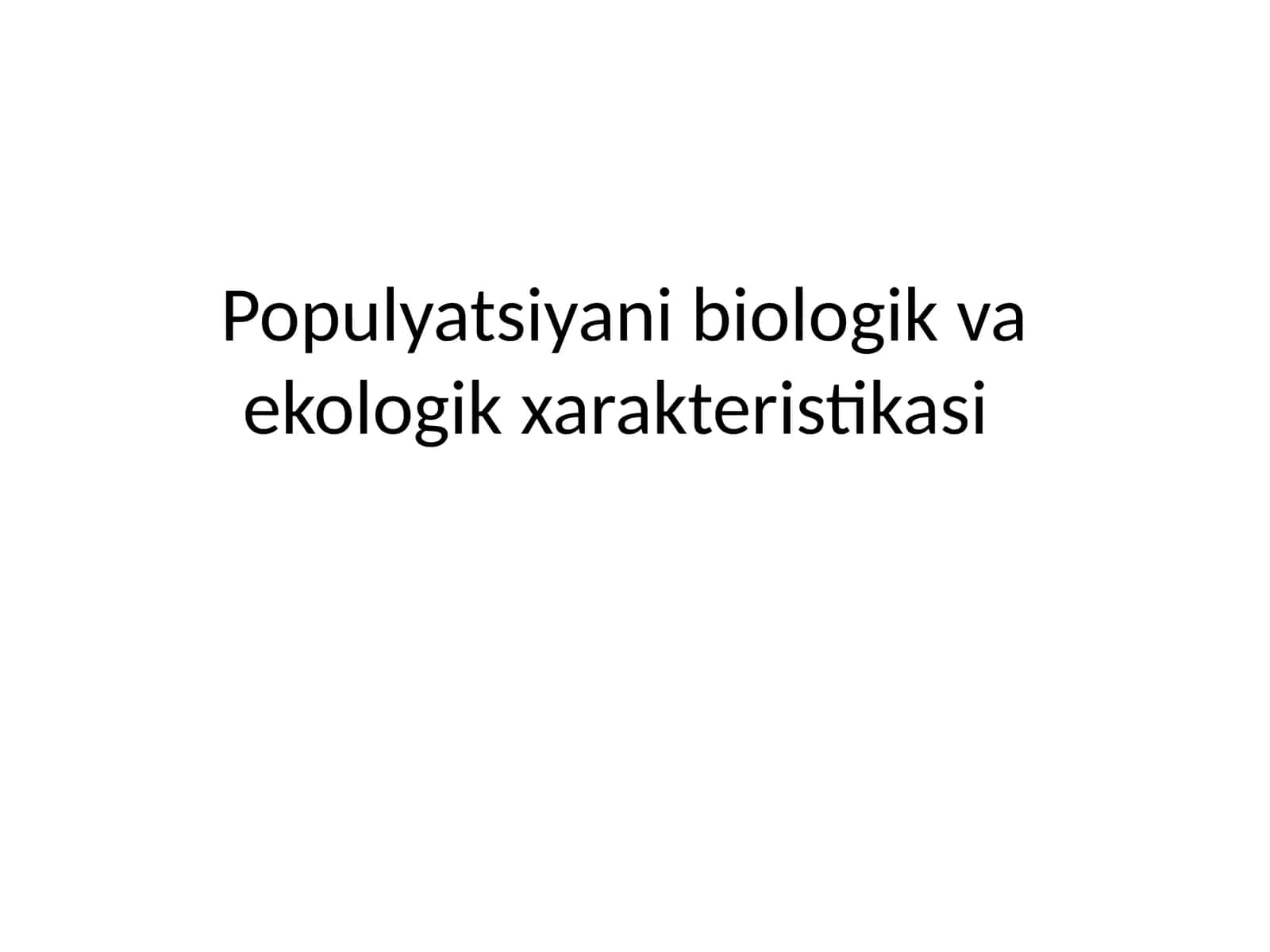 Populyatsiyani biologik va ekologik xarakteristikasi 1